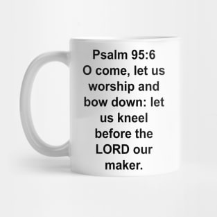 Psalm 95:6  King James Version (KJV) Bible Verse Typography Mug